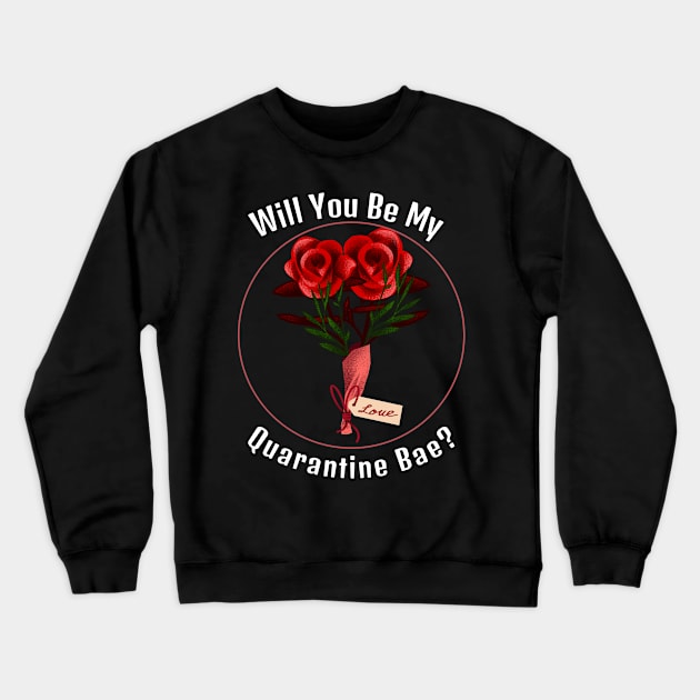 Will You be my Quarantine Bae? Crewneck Sweatshirt by Mix Master Repeat